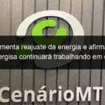 relator lamenta reajuste da energia e afirma que cpi da energisa continuara trabalhando em defesa do consumidor 1035099