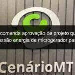 relator recomenda aprovacao de projeto que permite cessao energia de microgerador para hospitais acompanhe 1028327