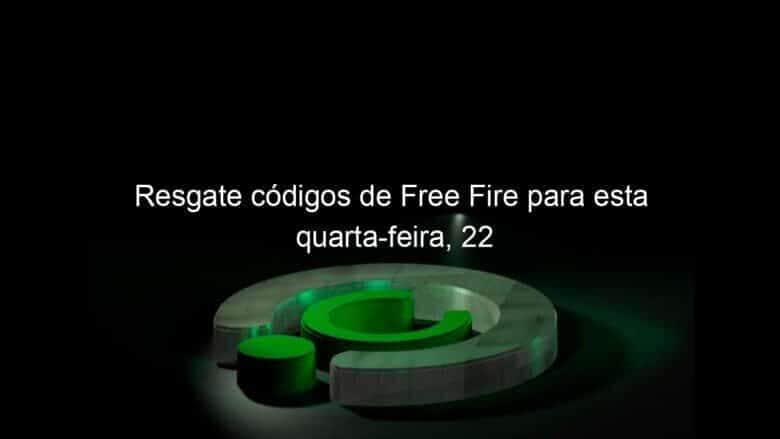 resgate codigos de free fire para esta quarta feira 22 1348378