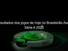 resultados dos jogos de hoje no brasileirao assai serie a 2020 962668