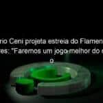 rogerio ceni projeta estreia do flamengo na libertadores faremos um jogo melhor do que contra o vasco 1033821