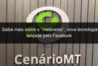 saiba mais sobre o metaverso nova tecnologia lancada pelo facebook 1087852