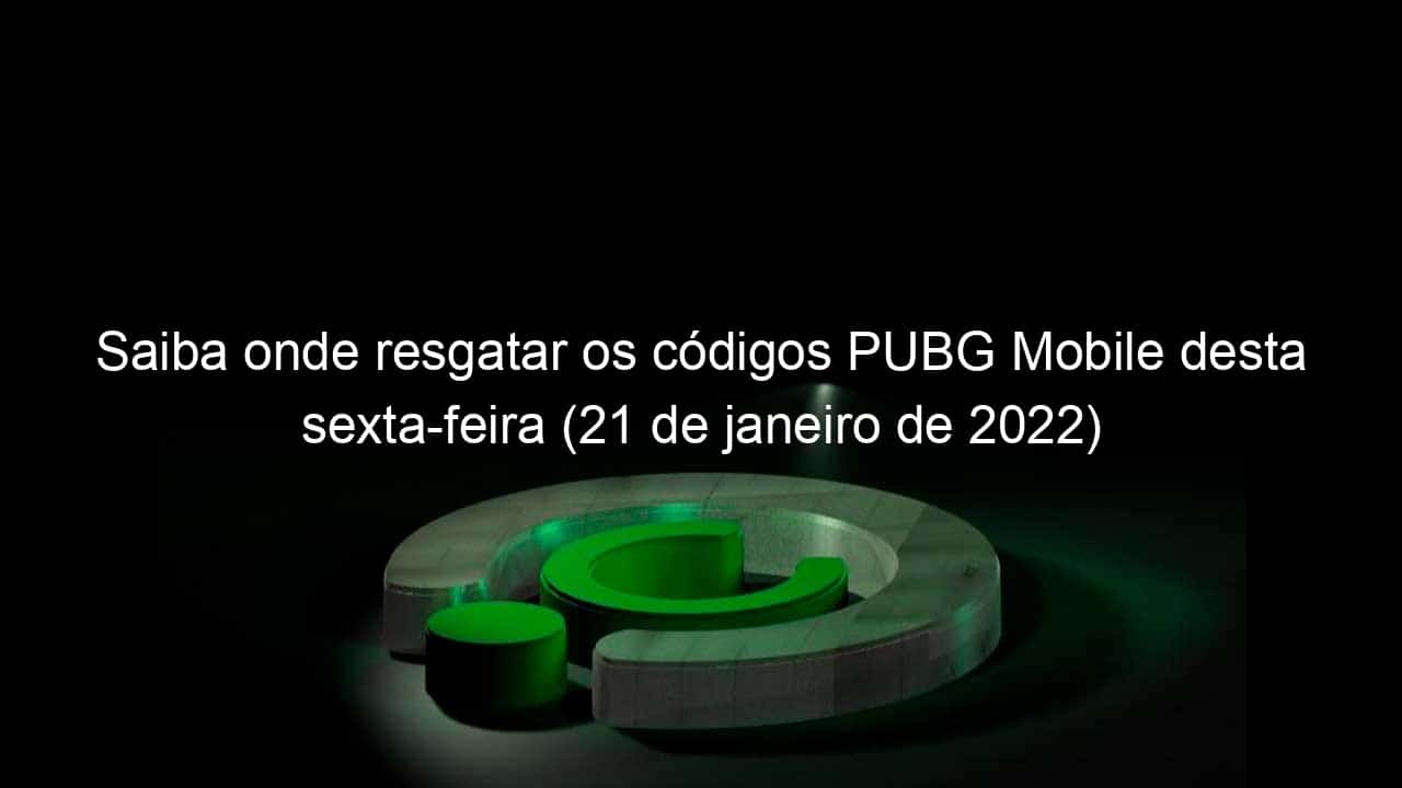 saiba onde resgatar os codigos pubg mobile desta sexta feira 21 de janeiro de 2022 1104093