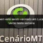 saiba quem esta sendo vacinado em lucas do rio verde nesta semana 1100788