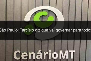 sao paulo tarcisio diz que vai governar para todos 1235339