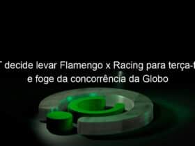 sbt decide levar flamengo x racing para terca feira e foge da concorrencia da globo 980754