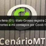 segunda feira 01 mato grosso registra 25 novas mortes e mil contagios por covid 19 1010923