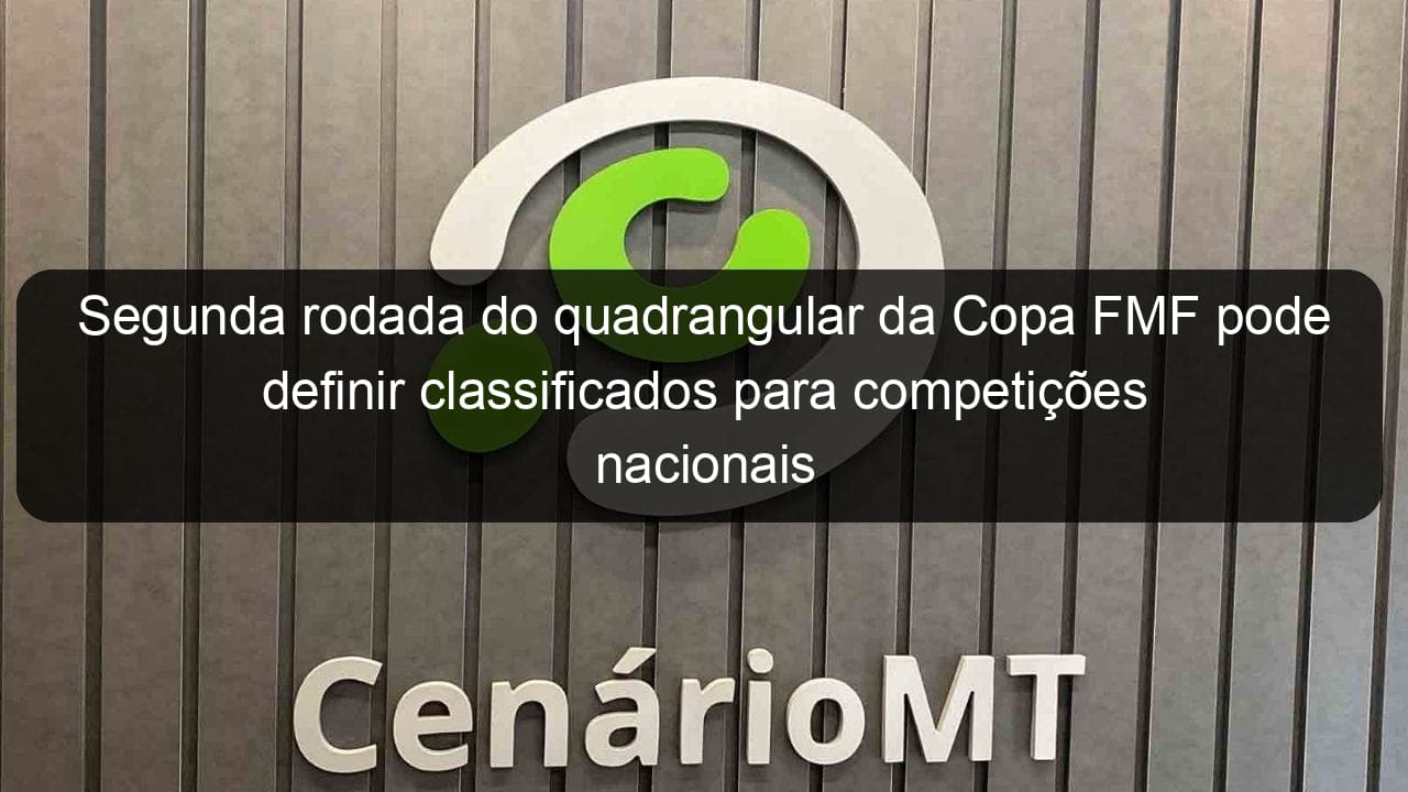 segunda rodada do quadrangular da copa fmf pode definir classificados para competicoes nacionais 1216348