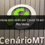 semana inicia com obito por covid 19 em lucas do rio verde 1031716