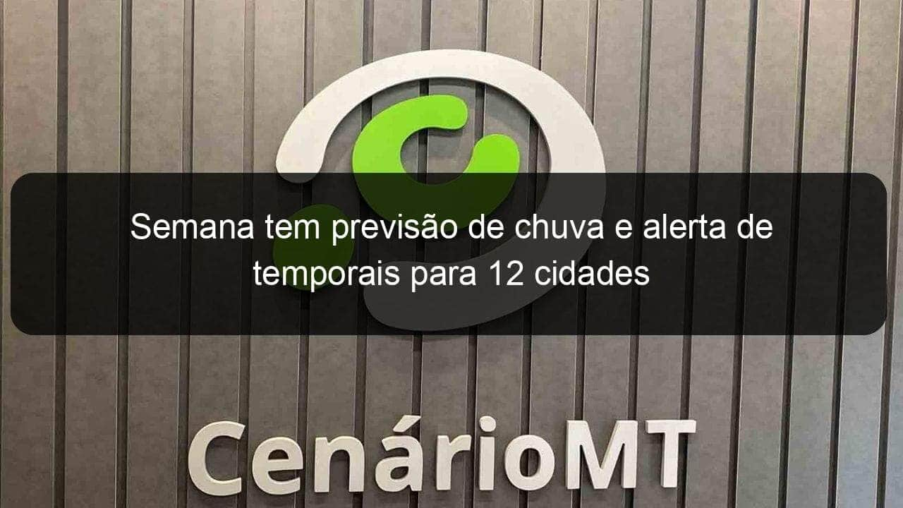 semana tem previsao de chuva e alerta de temporais para 12 cidades 1023293