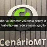 seminario vai debater violencia contra a mulher trabalho em rede e investigacao 1116614