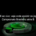 serie b ao vivo veja onde assistir os jogos do campeonato brasileiro serie b 829531