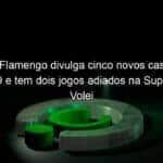 sesc flamengo divulga cinco novos casos de covid 19 e tem dois jogos adiados na superliga de volei 991843