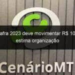 show safra 2023 deve movimentar r 10 bilhoes estima organizacao 1340381