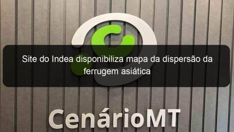 site do indea disponibiliza mapa da dispersao da ferrugem asiatica 1124041