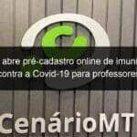 sorriso abre pre cadastro online de imunizacoes contra a covid 19 para professores 1042779