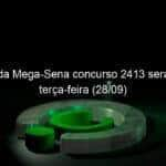 sorteios da mega sena concurso 2413 sera amanha terca feira 28 09 1075276