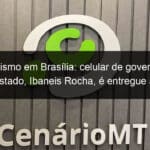 terrorismo em brasilia celular de governador afastado ibaneis rocha e entregue a pf 1308311