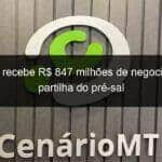 tesouro recebe r 847 milhoes de negociacao de partilha do pre sal 784039