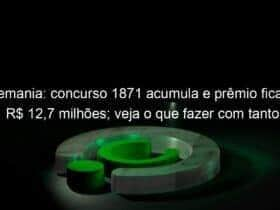 timemania concurso 1871 acumula e premio fica em r 127 milhoes veja o que fazer com tanto dinheiro 1271496