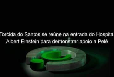 torcida do santos se reune na entrada do hospital albert einstein para demonstrar apoio a pele 1266225