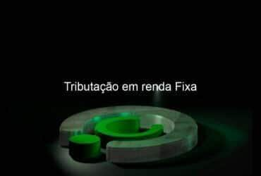 tributacao em renda fixa 893181