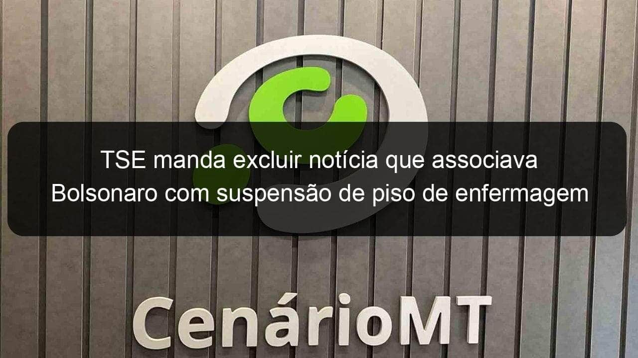 tse manda excluir noticia que associava bolsonaro com suspensao de piso de enfermagem 1201999