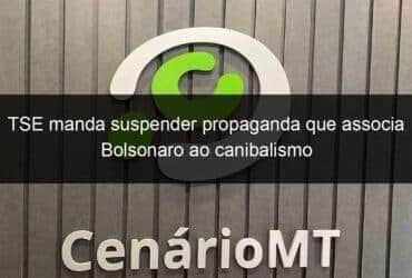 tse manda suspender propaganda que associa bolsonaro ao canibalismo 1216665