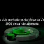 um dos dois ganhadores da mega da virada de 2020 ainda nao apareceu 1027472