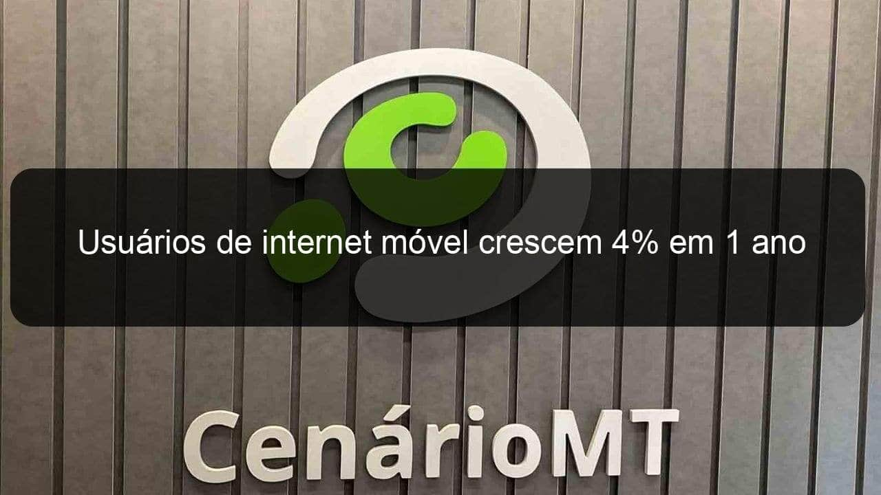 usuarios de internet movel crescem 4 em 1 ano no brasil 1364514