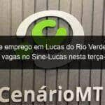 vagas de emprego em lucas do rio verde confira lista de vagas no sine lucas nesta terca feira4 834802