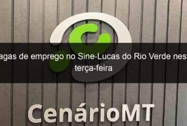 vagas de emprego no sine lucas do rio verde nesta terca feira 861515