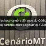 video pacheco celebra 20 anos do codigo civil e destaca parceria entre legislativo e judiciario 1131603