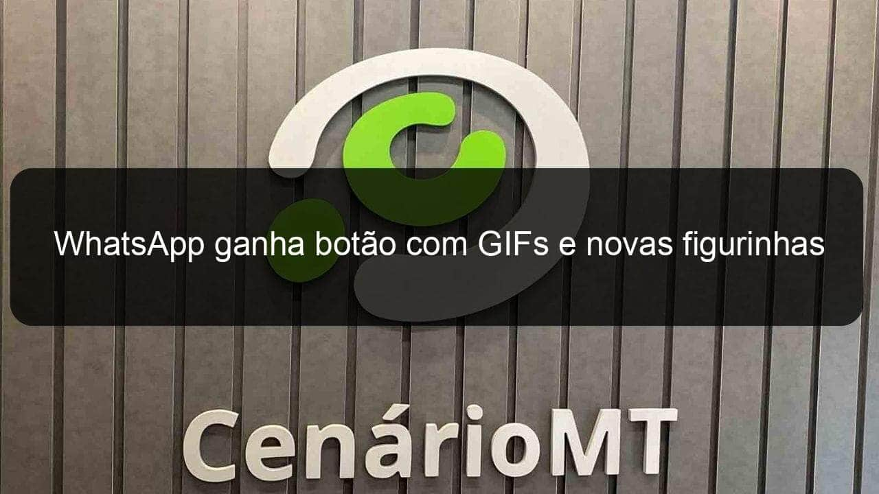 whatsapp ganha botao com gifs e novas figurinhas 778578