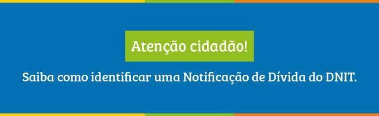 DNIT intensifica Notificações de Dívida antecipadamente ao período de licenciamento dos veículos nos DETRANs -
