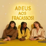 Adeus aos fracassos!