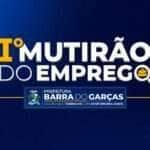 Prefeitura de Barra do Garcas realiza 1o Mutirao do Emprego na proxima semana