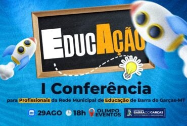 Prefeitura de Barra do Garcas realiza I Conferencia Municipal de Educacao
