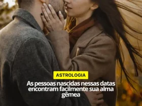 as pessoas nascidas nessas datas encontram facilmente sua alma gêmea