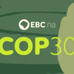 Cobertura da COP30 pela EBC reúne tecnologia e programação especial